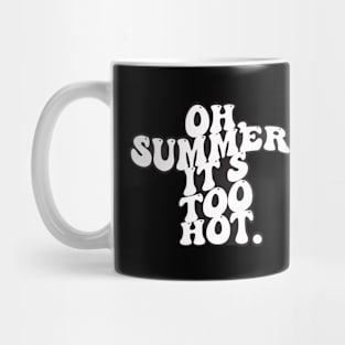 oh summer it's too hot Mug